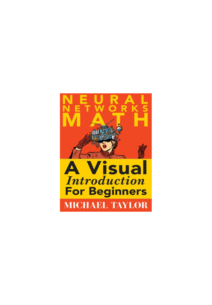 Neural Networks Math A Visual Introduction for Beginners