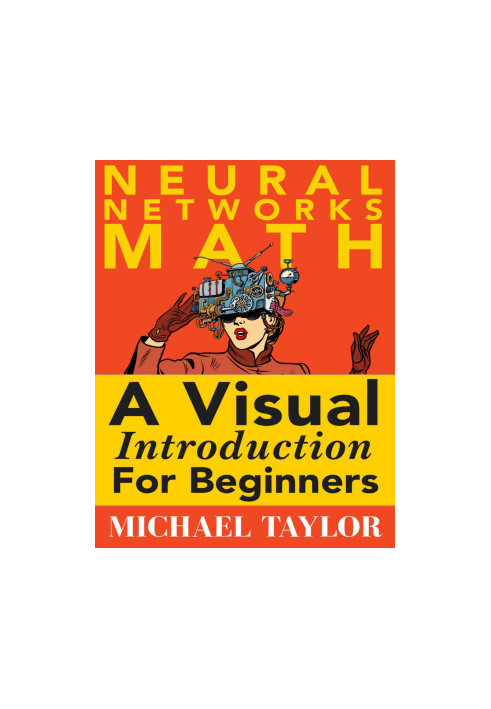 Neural Networks Math A Visual Introduction for Beginners