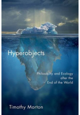 Hyperobjects : philosophy and ecology after the end of the world