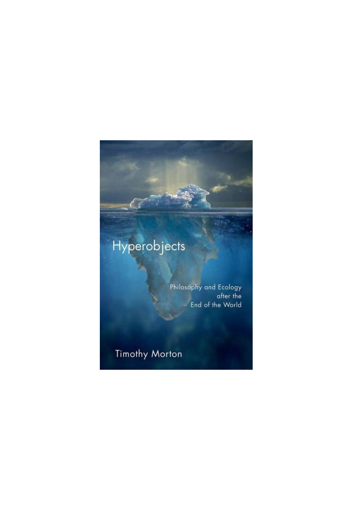 Hyperobjects : philosophy and ecology after the end of the world