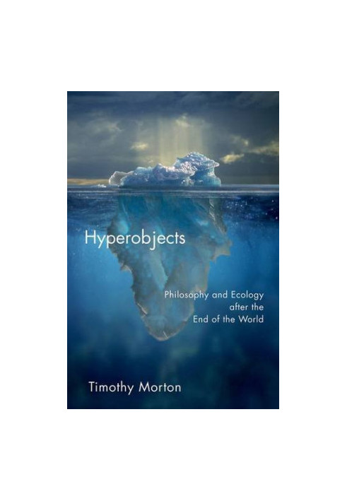 Hyperobjects : philosophy and ecology after the end of the world