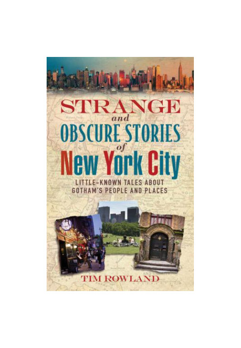 Strange and Obscure Stories of New York City: Little-Known Tales About Gotham's People and Places