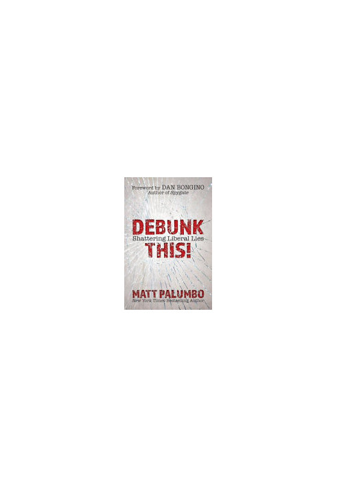 Debunk This!: Shattering Liberal Lies