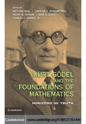 Kurt Goedel and the Foundations of Mathematics Horizons of Truth