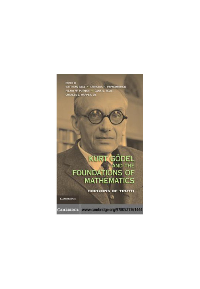 Kurt Goedel and the Foundations of Mathematics Horizons of Truth