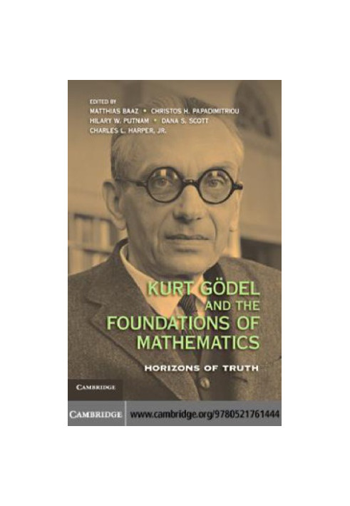 Kurt Goedel and the Foundations of Mathematics Horizons of Truth