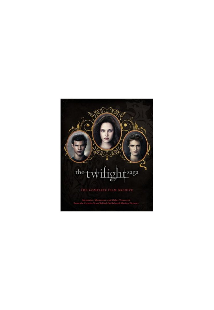 The Twilight Saga: The Complete Film Archive : Memories, Mementos, and Other Treasures From the Creative Team