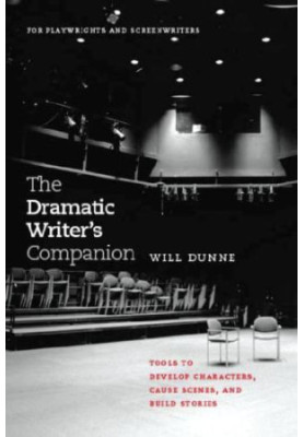 The dramatic writer's companion: tools to develop characters, cause scenes, and build stories
