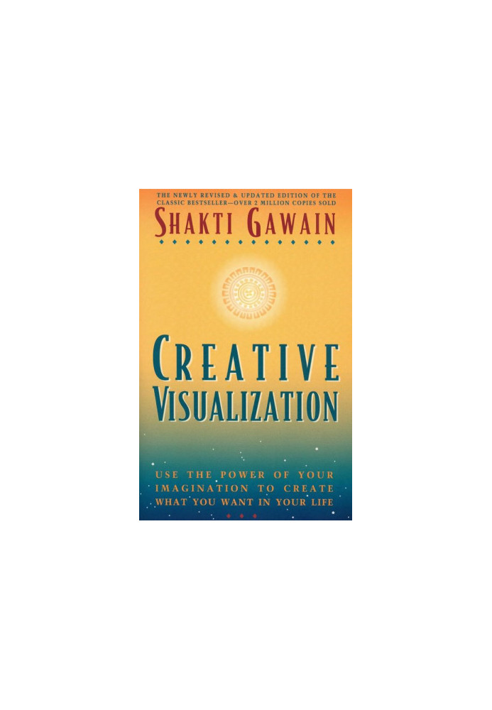 Creative Visualization: Use the Power of Your Imagination to Create What You Want in Your Life