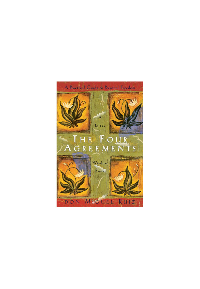 The Four Agreements: A Practical Guide to Personal Freedom