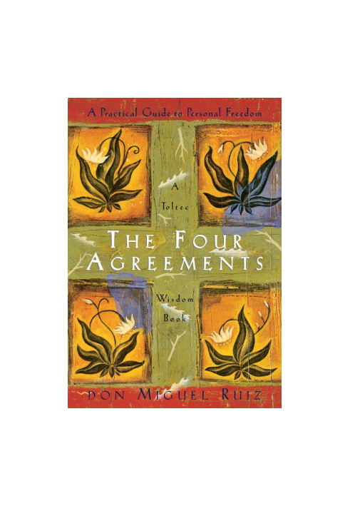 The Four Agreements: A Practical Guide to Personal Freedom