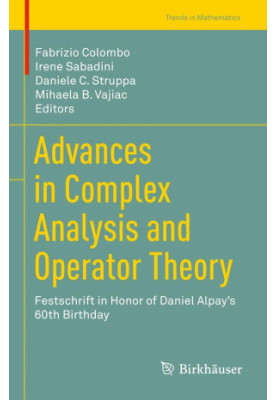 Advances in complex analysis and operator theory : festschrift in honor of Daniel Alpay's 60th birthday