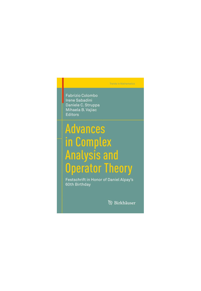 Advances in complex analysis and operator theory : festschrift in honor of Daniel Alpay's 60th birthday