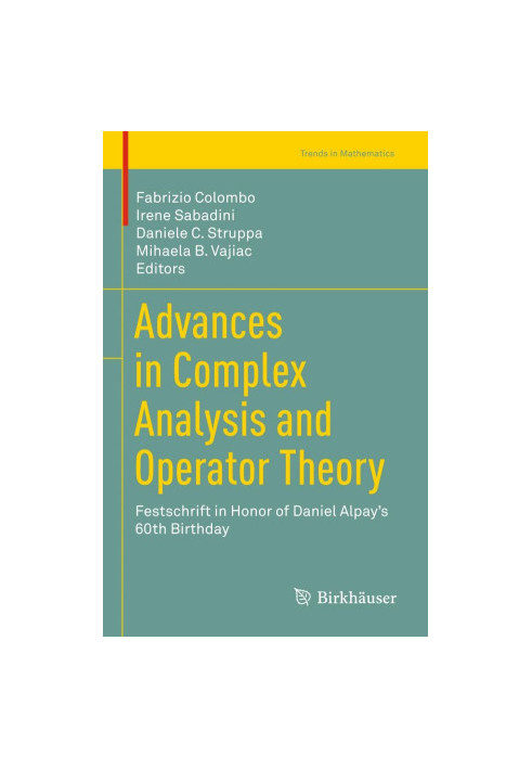 Advances in complex analysis and operator theory : festschrift in honor of Daniel Alpay's 60th birthday
