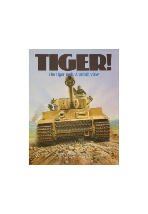 Tiger! The Tiger Tank: A British View