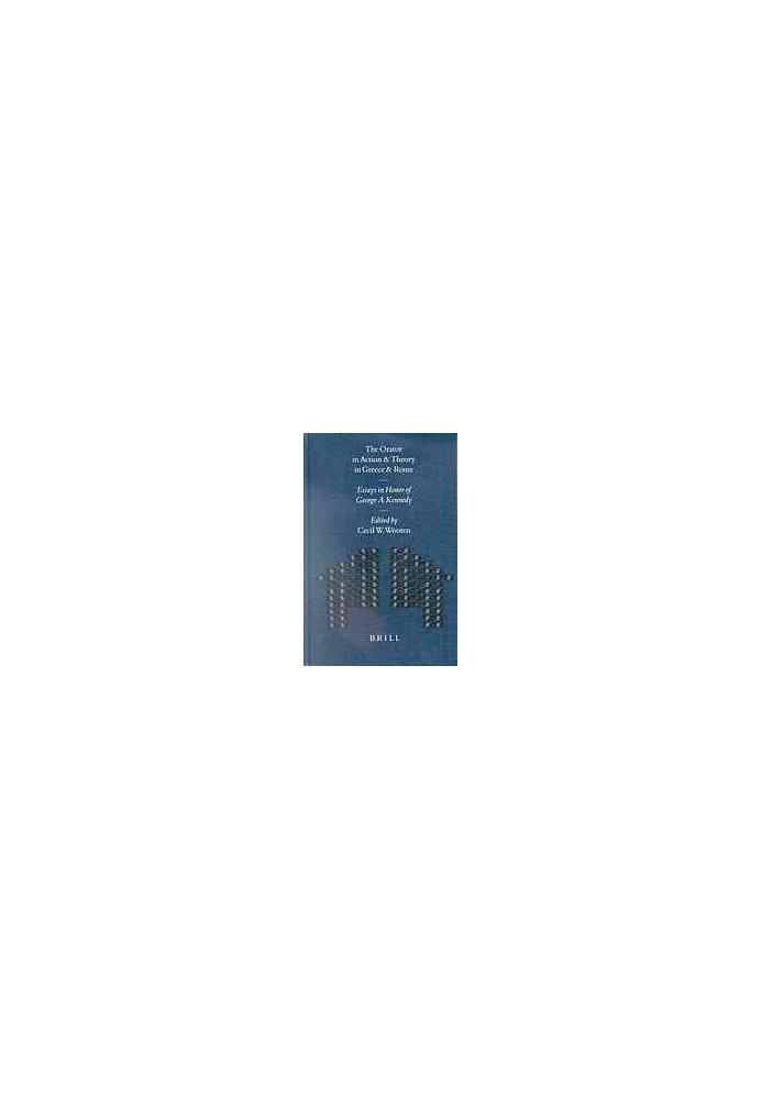The Orator in Action and Theory in Greece and Rome
