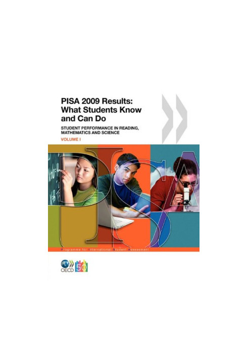PISA 2009 Results: What Students Know and Can Do. Student Performance in Reading, Mathematics and Science (Volume I)