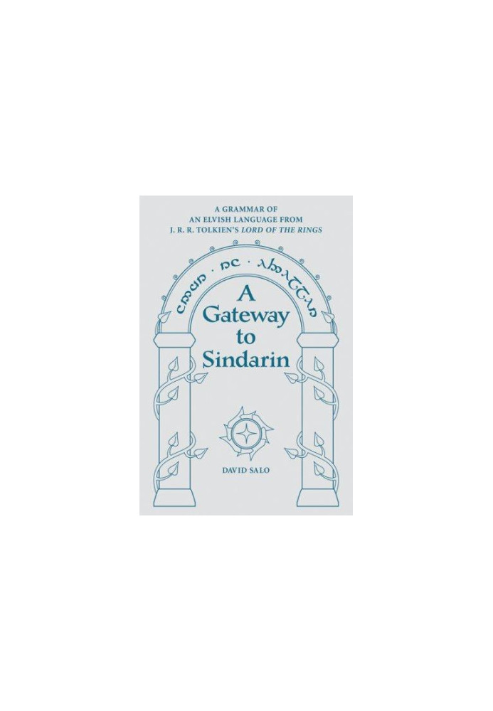 A Gateway to Sindarin: A Grammar of an Elvish Language From JRR Tolkien's Lord of the Rings