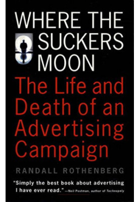 Where the suckers moon : the life and death of an advertising campaign