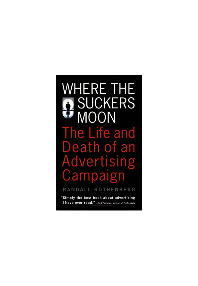 Where the suckers moon : the life and death of an advertising campaign