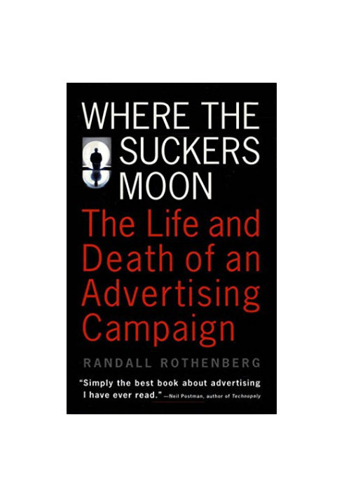Where the suckers moon : the life and death of an advertising campaign