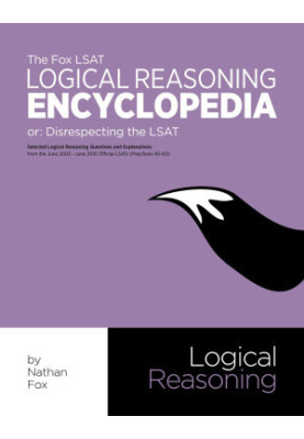 The Fox LSAT Logical Reasoning Encyclopedia: Or: Disrespecting the LSAT