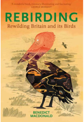 Rebirding: rewilding Britain and its birds