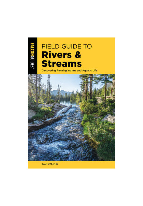 Field Guide to Rivers & Streams: Discovering Running Waters and Aquatic Life