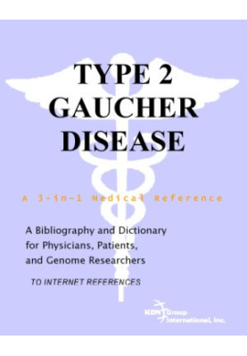 Type 2 Gaucher Disease - A Bibliography and Dictionary for Physicians, Patients, and Genome Researchers