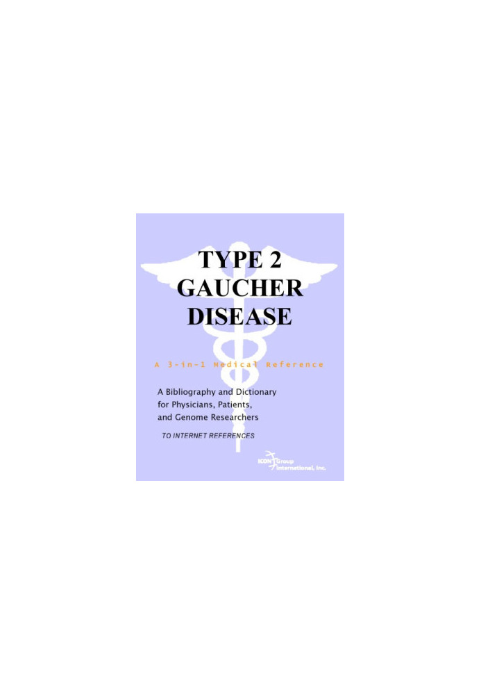 Type 2 Gaucher Disease - A Bibliography and Dictionary for Physicians, Patients, and Genome Researchers