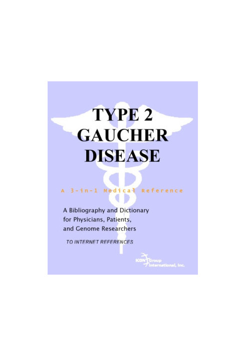 Type 2 Gaucher Disease - A Bibliography and Dictionary for Physicians, Patients, and Genome Researchers