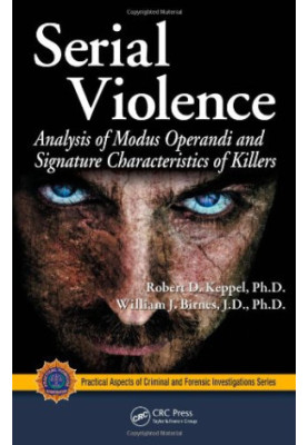Serial Violence - Analysis of Modus Operandi and Signature Characteristics of Killers (Practical Aspects of Criminal, Forensi