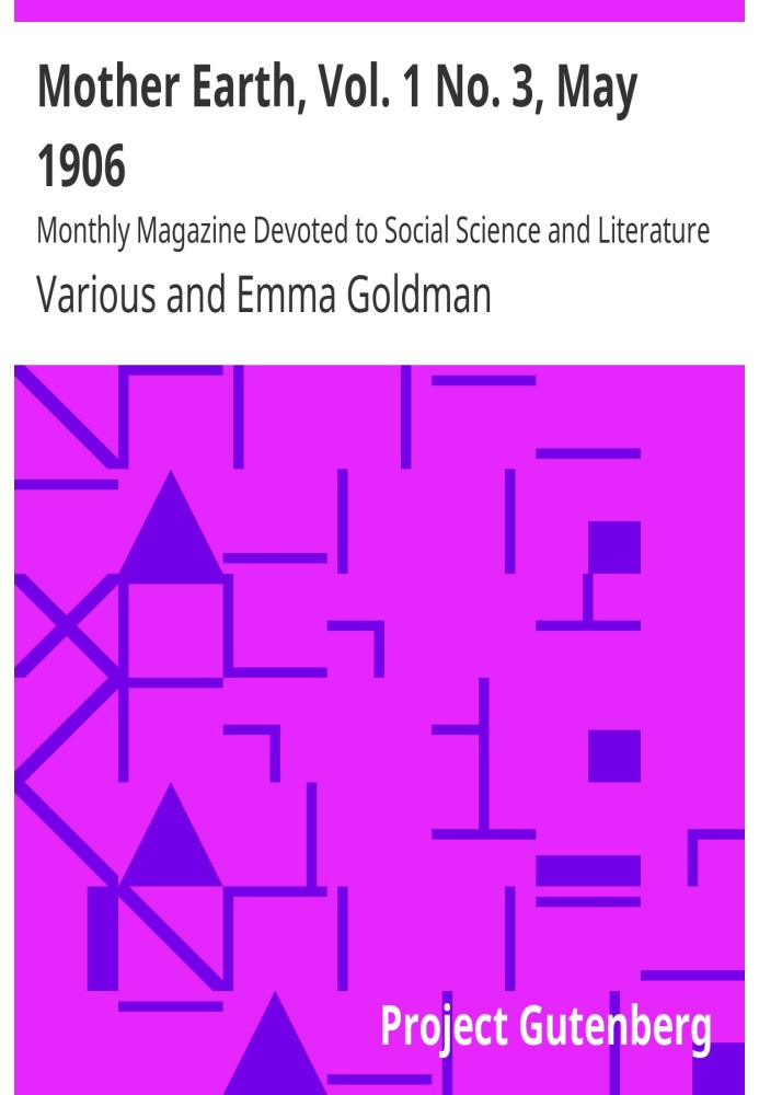 Mother Earth, Vol. 1 No. 3, May 1906 Monthly Magazine Devoted to Social Science and Literature