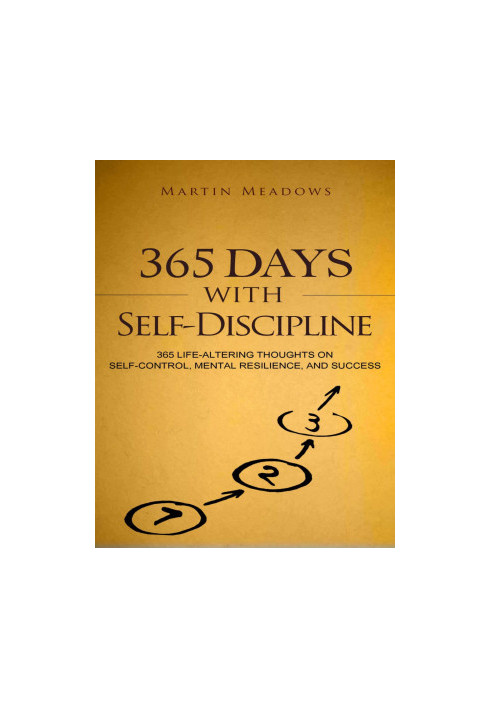 365 Days With Self-Discipline: 365 Life-Altering Thoughts on Self-Control, Mental Resilience, and Success