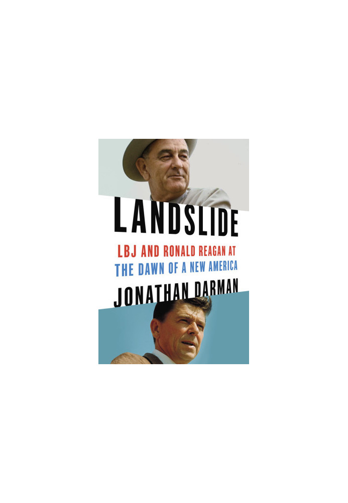 Landslide: LBJ and Ronald Reagan at the Dawn of a New America