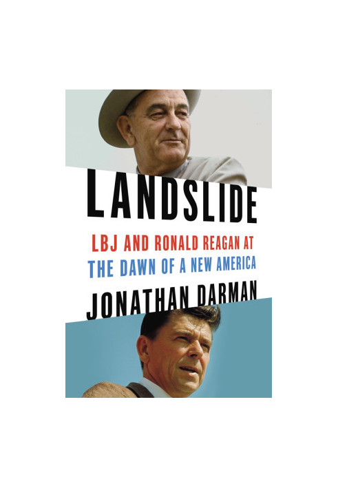 Landslide: LBJ and Ronald Reagan at the Dawn of a New America