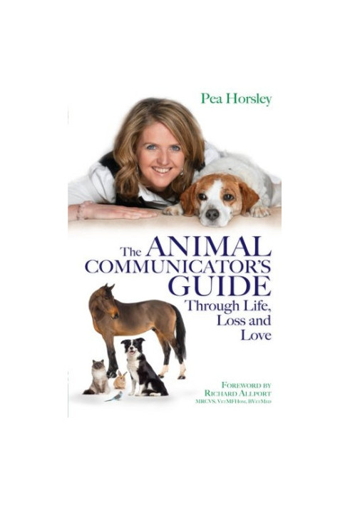 Animal Communicator's Guide Through Life, Loss and Love, The