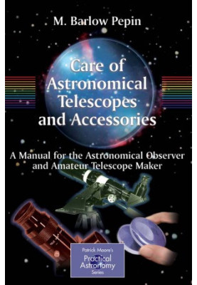 Care of astronomical telescopes and accessories. A manual for the astronomical observer and amateur telescope maker