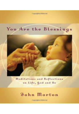 You Are the Blessings: Meditations and Reflections on Life, God and Us