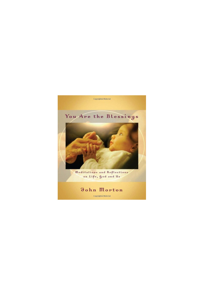 You Are the Blessings: Meditations and Reflections on Life, God and Us