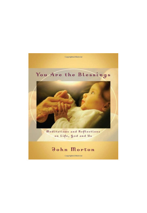 You Are the Blessings: Meditations and Reflections on Life, God and Us