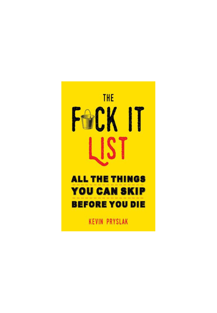 F*ck It List: All The Things You Can Skip Before You Die