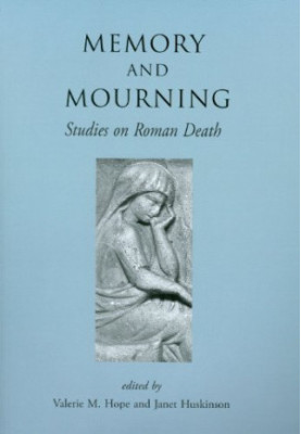 Memory and mourning : studies on Roman death