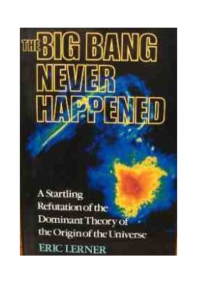 The Big Bang Never Happened - A Startling Refutation of the Dominant Theory of the Origin of the Universe.