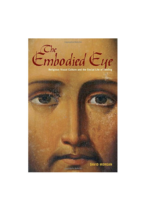 The embodied eye : religious visual culture and the social life of feeling