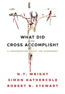What Did the Cross Accomplish: A Conversation about the Atonement