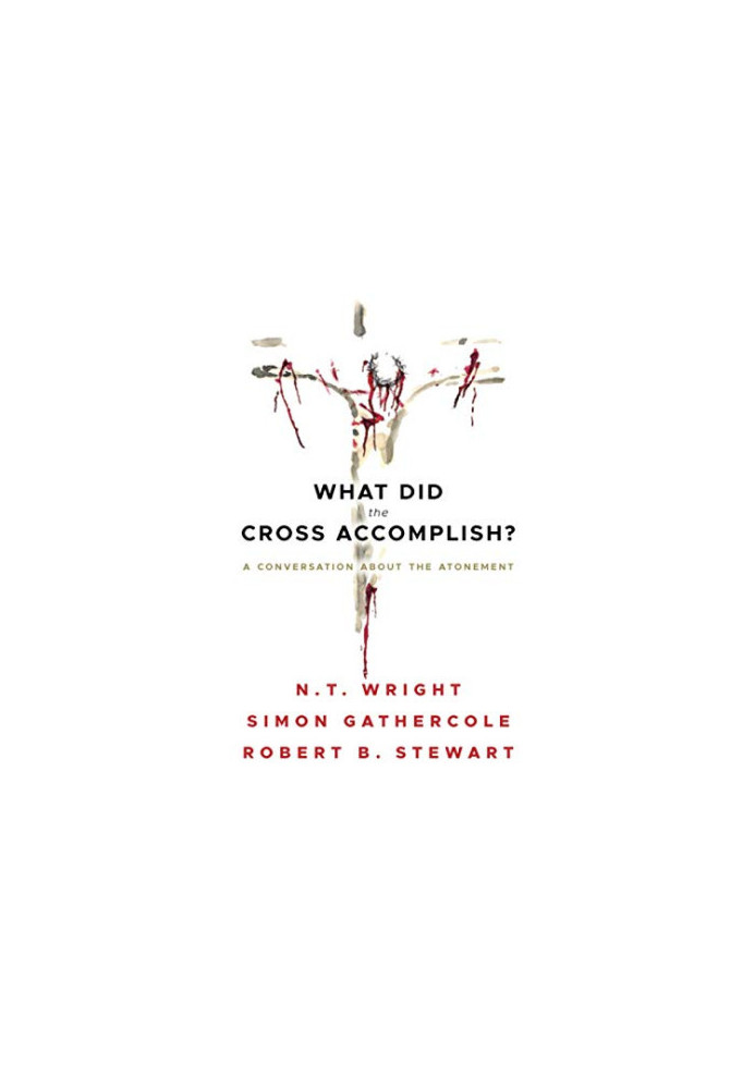 What Did the Cross Accomplish: A Conversation about the Atonement