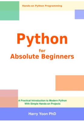 Python for Absolute Beginners: A Practical Introduction to Modern Python with Simple Hands-on Projects