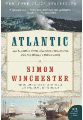Atlantic: Great Sea Battles, Heroic Discoveries, Titanic Storms, and a Vast Ocean of a Million Stories