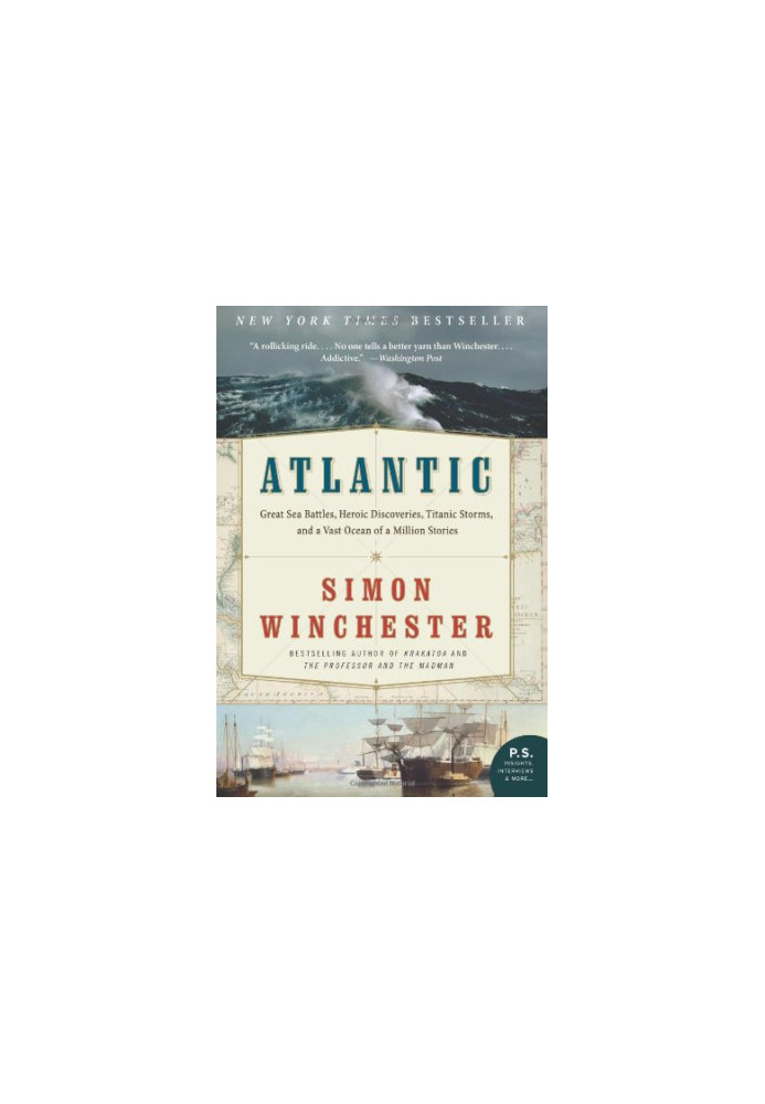 Atlantic: Great Sea Battles, Heroic Discoveries, Titanic Storms, and a Vast Ocean of a Million Stories